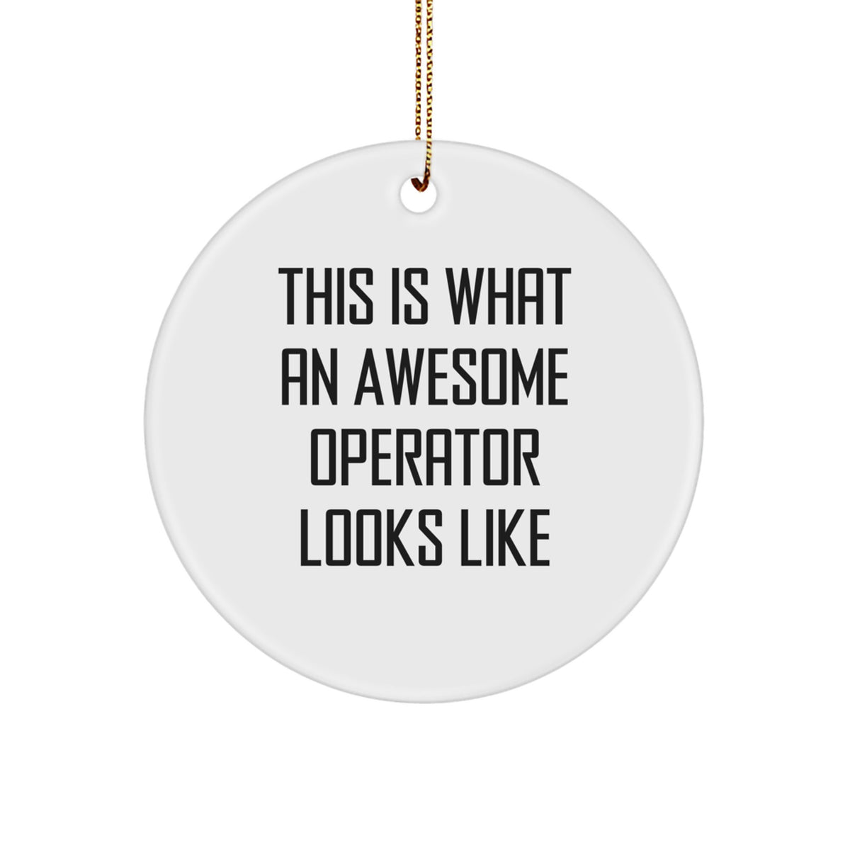 Funny Operator Gifts from Friends for Christmas Unique Circle Ornament, 'This Is What An Awesome Operator Looks Like' Inspirational White Circle Shaped MDF with Gold Cord - Image 1