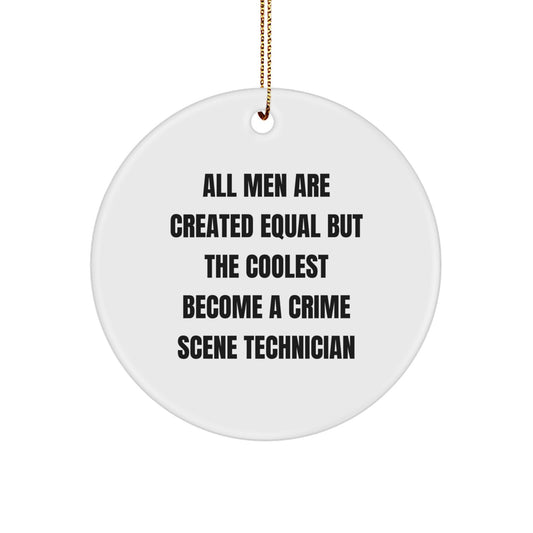 Funny Crime Scene Technician Gifts for Men - Circle Ornament with Quote 'All Men Are Created Equal But The Coolest Become A Crime Scene Technician' - Christmas Unique Gifts from Friends - Image 1