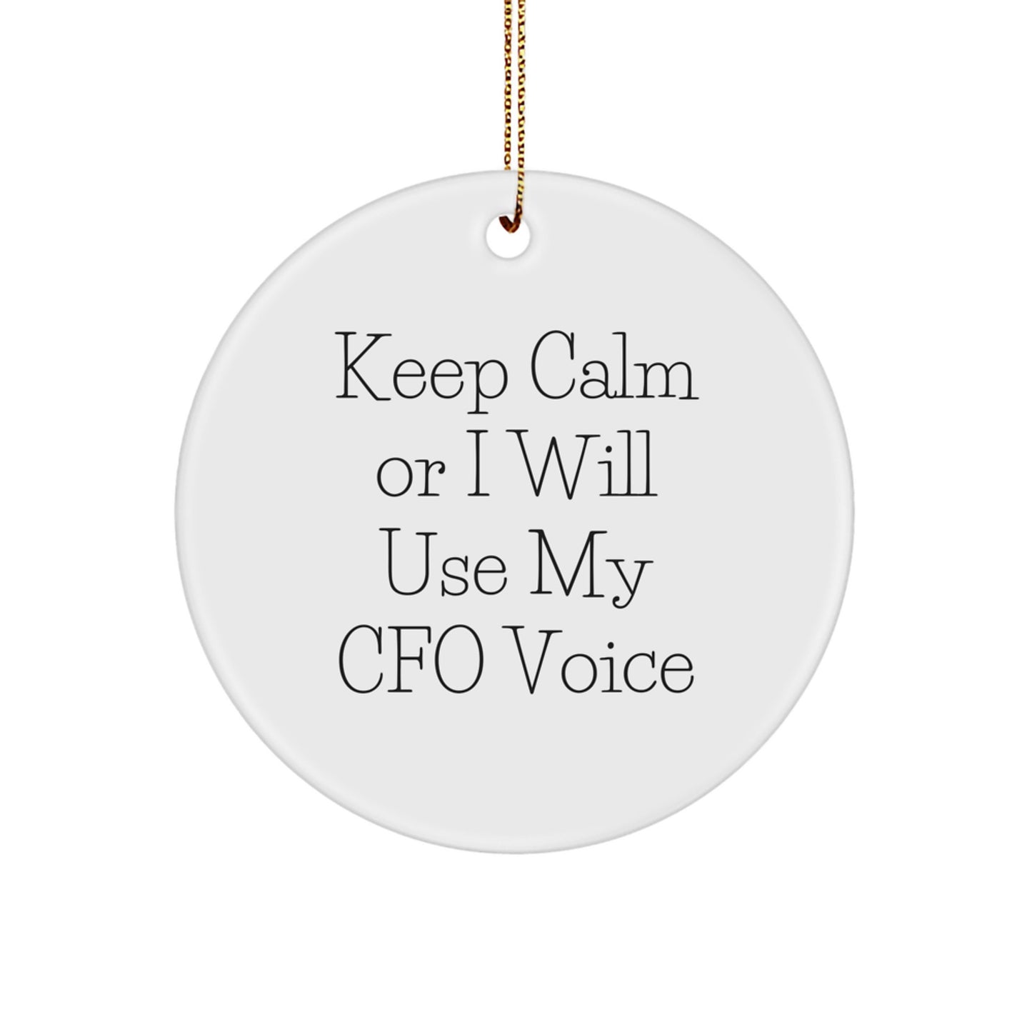 CFO Gifts for Men Keep Calm Or I Will Use My CFO Voice Funny Circle Ornament - Image 1