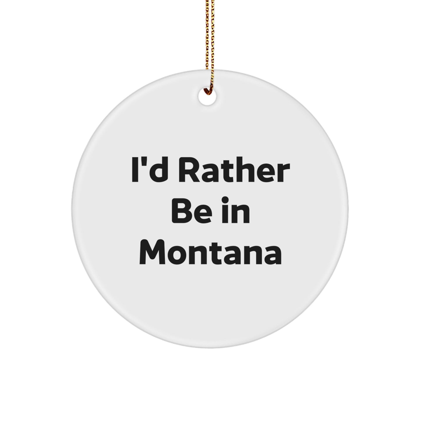 Montana Circle Ornament Gifts from Friends for Family with Funny Quote I'd Rather Be In Montana Christmas Unique Ornaments for Home Decor - Image 1