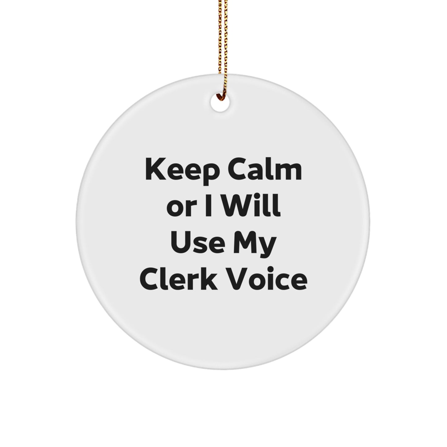 Funny Clerk Gifts for Men, Funny Circle Ornament, Keep Calm or I Will Use My Clerk Voice, Christmas Unique Gifts from Friends - Image 1