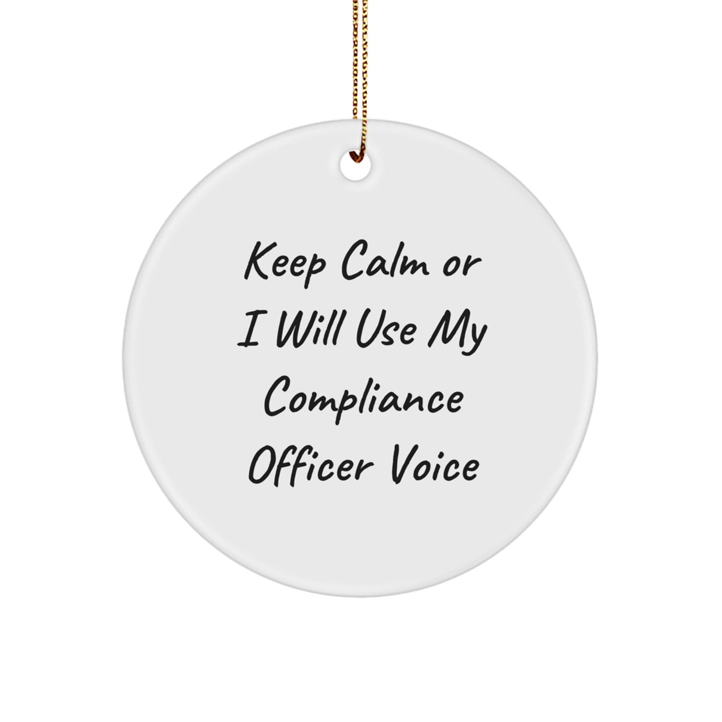 Funny Compliance Officer Gifts for Men, Unique Circle Ornament Idea, Keep Calm Or I Will Use My Compliance Officer Voice - Funny Compliance Officer Christmas Unique Gifts from Friends - Image 1