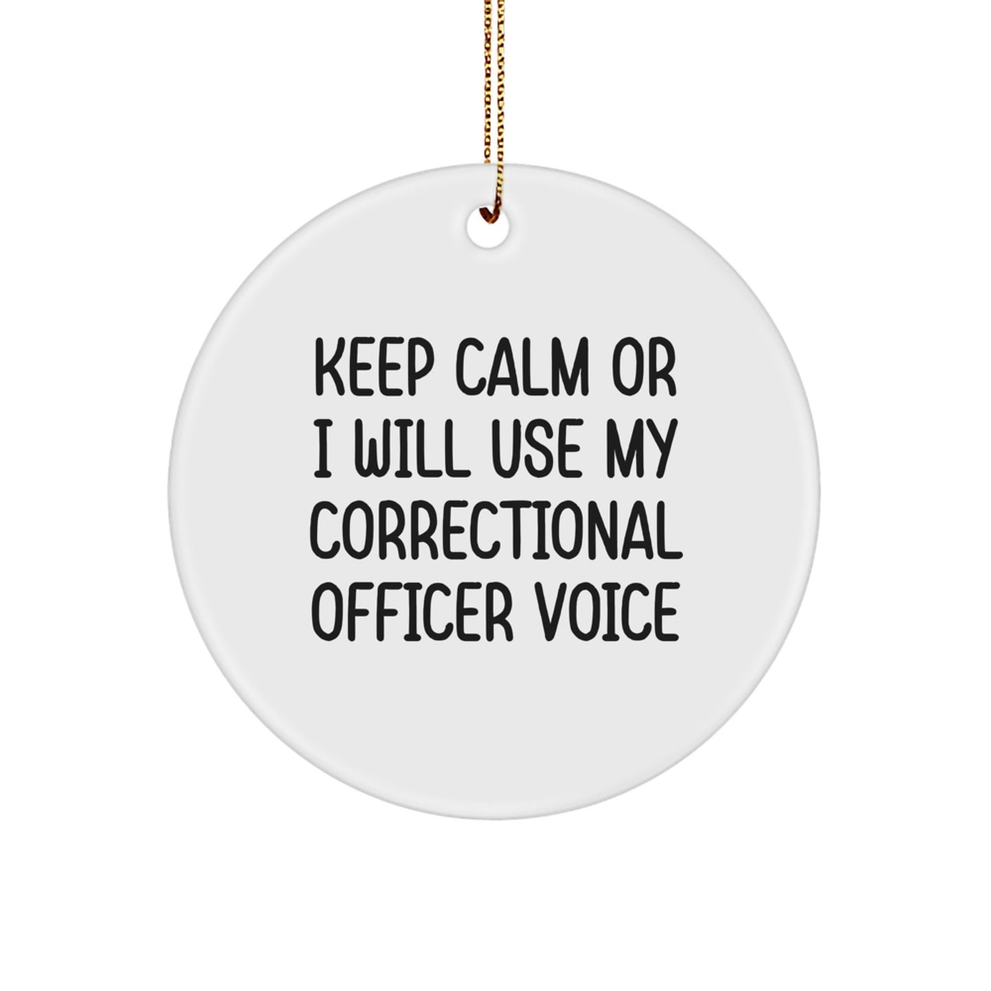 Correctional Officer Gifts for Men - 'Keep Calm Or I Will Use My Correctional Officer Voice' Circle Ornament, Funny Correctional Officer Christmas Unique Gift - Image 1