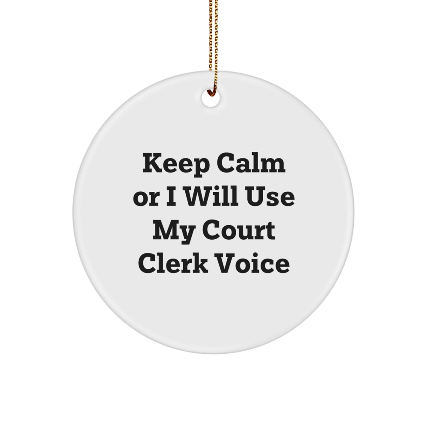 Court Clerk Gifts from Friends, 'Keep Calm Or I Will Use My Court Clerk Voice', Circle Ornament, Christmas Unique, Court Clerk Humor - Image 1