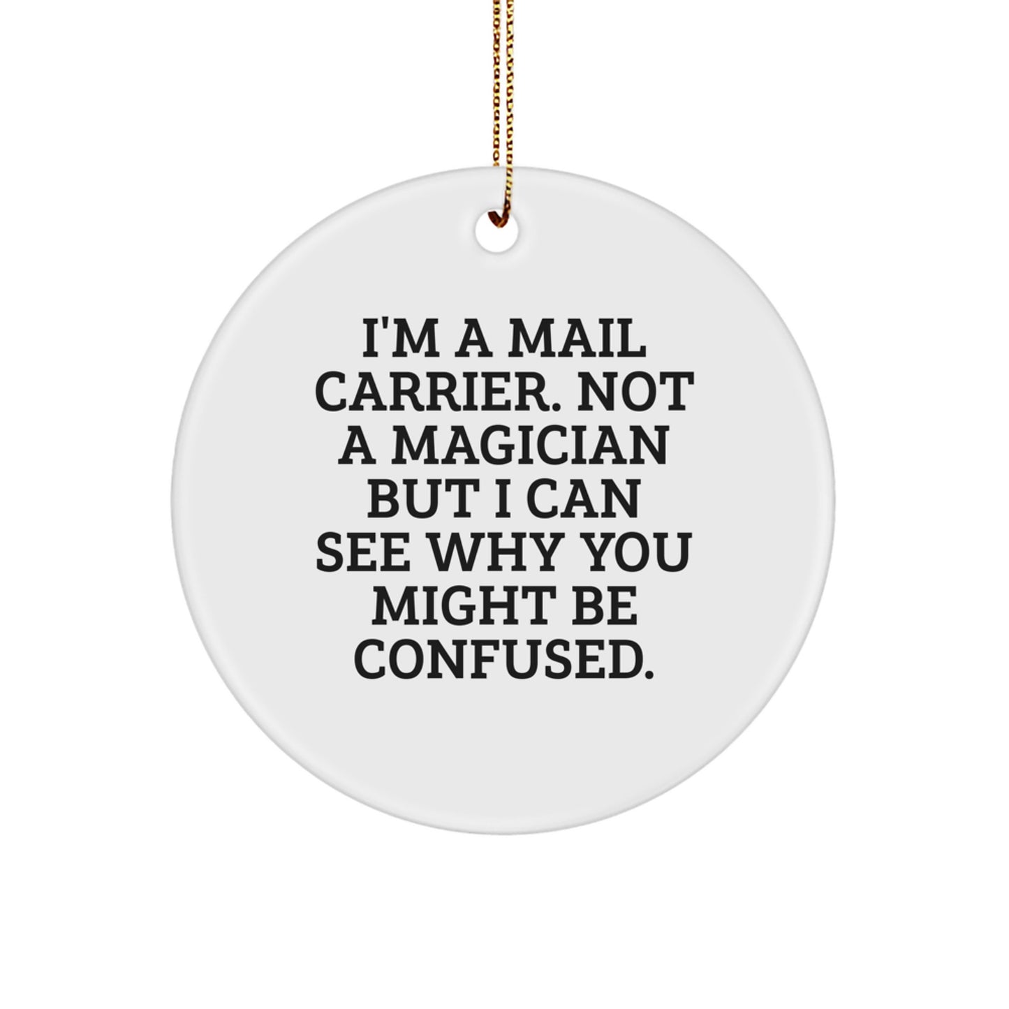 Funny Mail Carrier Circle Ornament for Christmas Unique Gifts from Friends to Mail Carrier, 'I'm A Mail Carrier. Not A Magician But I Can See Why You Might Be Confused.' - Image 1