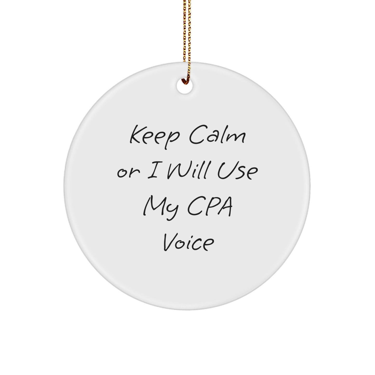 CPA Gifts from Friends - Keep Calm Or I Will Use My Cpa Voice - Funny Christmas Circle Ornament for CPA Men - Image 1