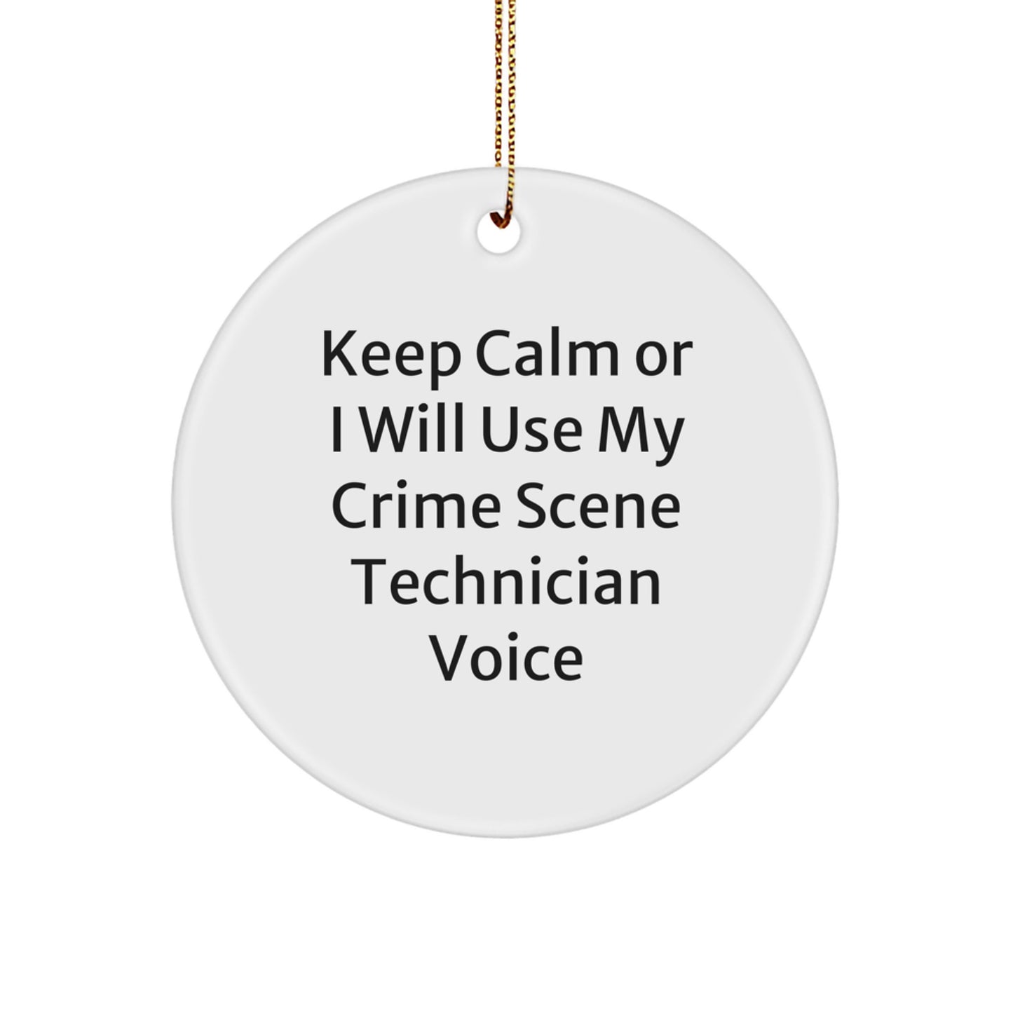 Funny Crime Scene Technician Gifts from Friends, Unique Circle Ornaments for Men or Women, Christmas Decorations with Keep Calm Or I Will Use My Crime Scene Technician Voice - Image 1