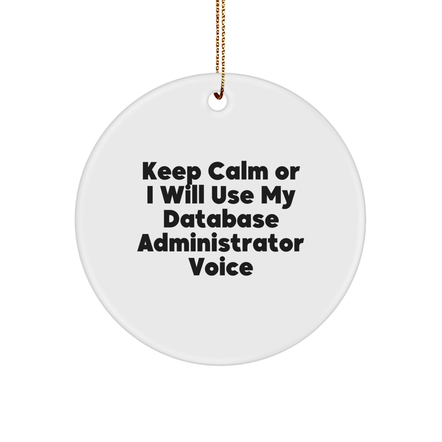 Funny Database Administrator Gifts Keep Calm Or I Will Use My Voice Circle Ornament Gifts from Friends for Christmas - Image 1