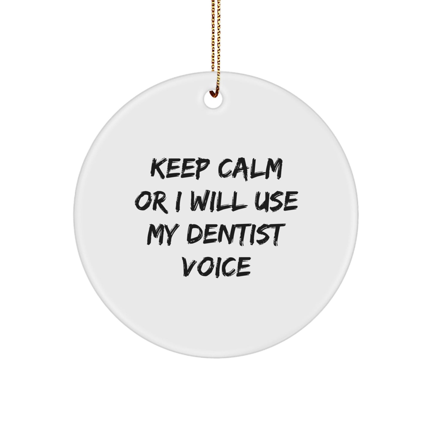 Funny Dentist Gifts, 'Keep Calm Or I Will Use My Dentist Voice' Circle Ornament for Dentist, Christmas Unique Gifts from Friends - Image 1