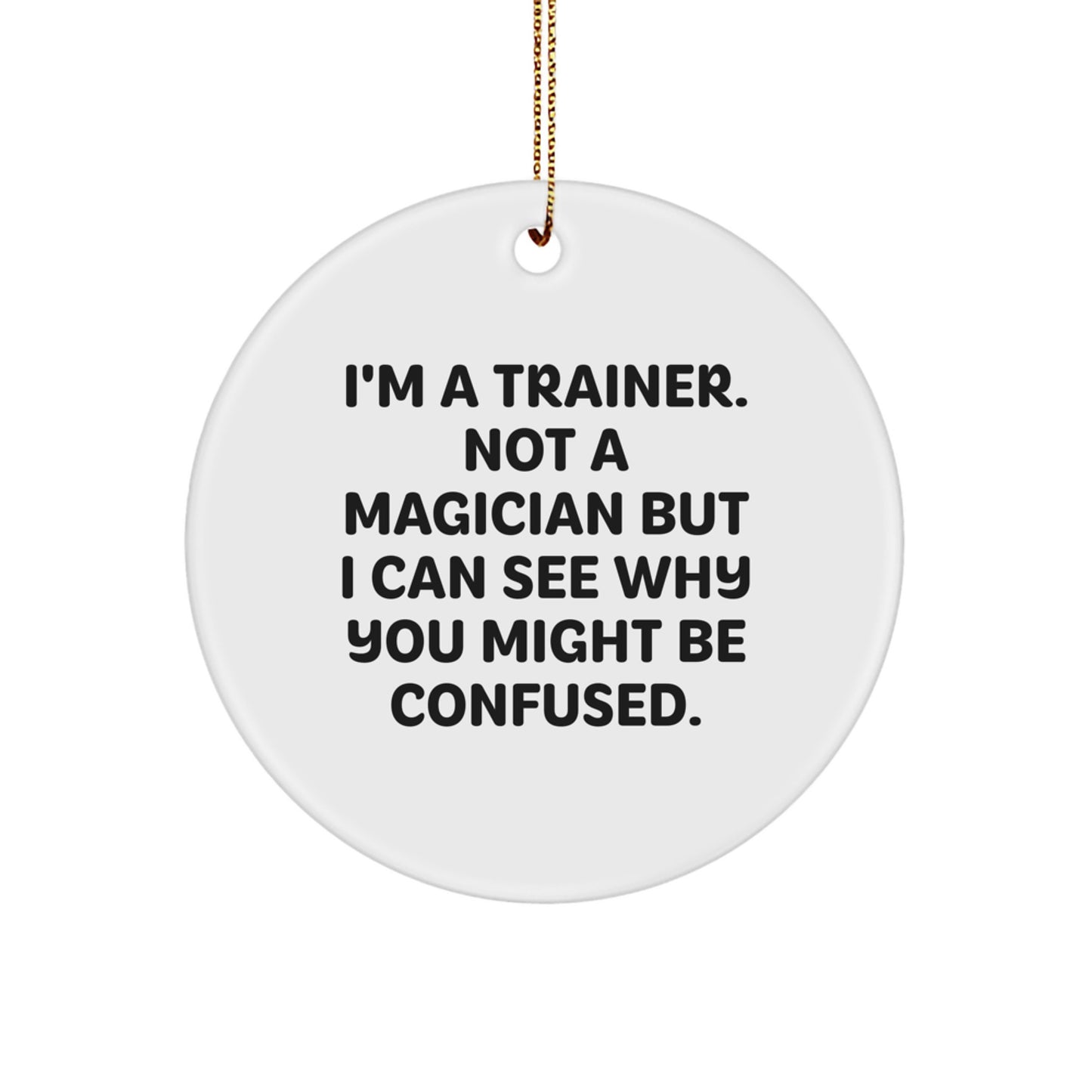 Funny Trainer Gifts, Trainer Christmas Unique Circle Ornaments, I'm A Trainer Circle Ornament for Trainer Friends - Image 1