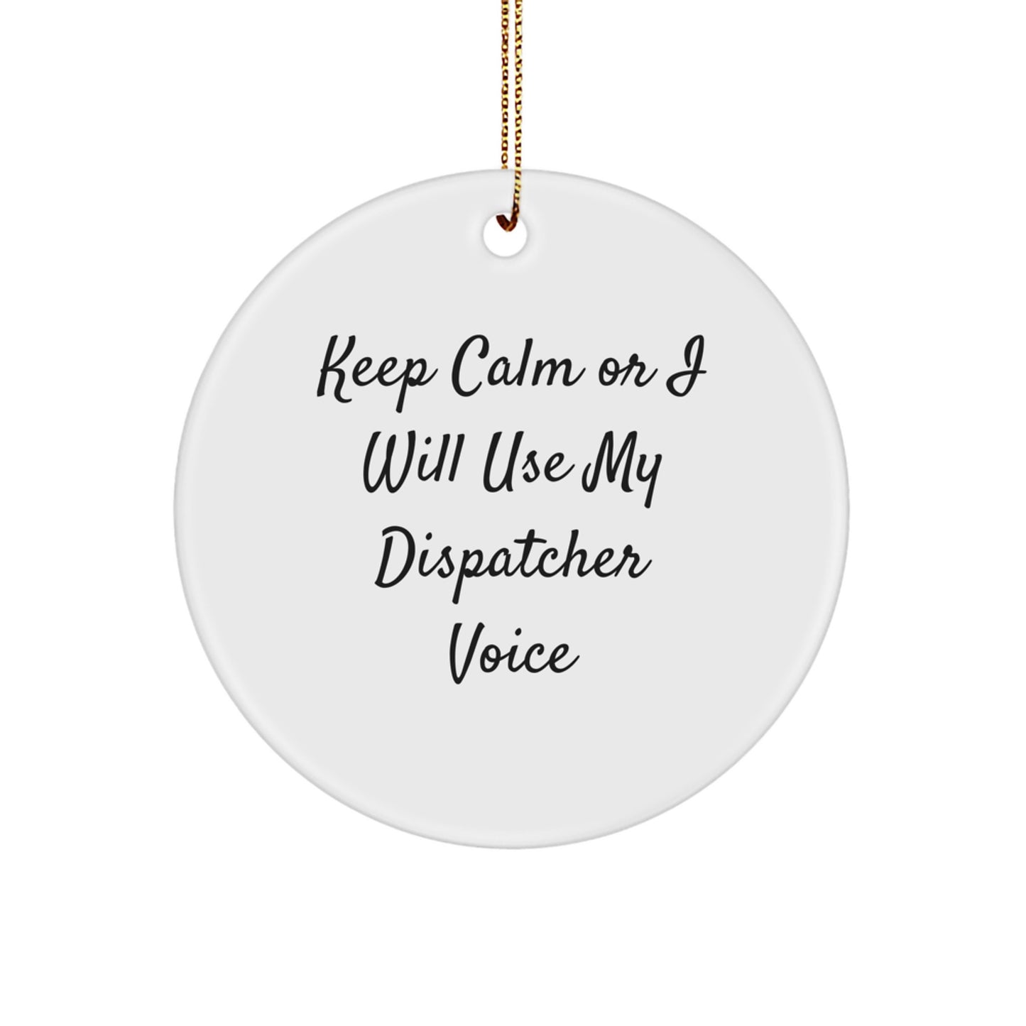 Funny Dispatcher Gifts for Men, Women, or Coworkers - Keep Calm Or I Will Use My Dispatcher Voice Circle Ornament, Christmas Unique Presents from Friends, Family - Image 1
