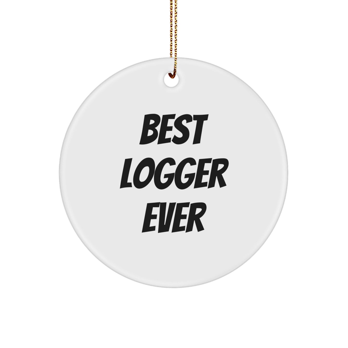 Logger Gifts from Friends, 'Best Logger Ever', Circle Ornament for Christmas, White, 2.75" tall, MDF, Sublimation Print, Gifts for Loggers, Unique Logger Present - Image 1
