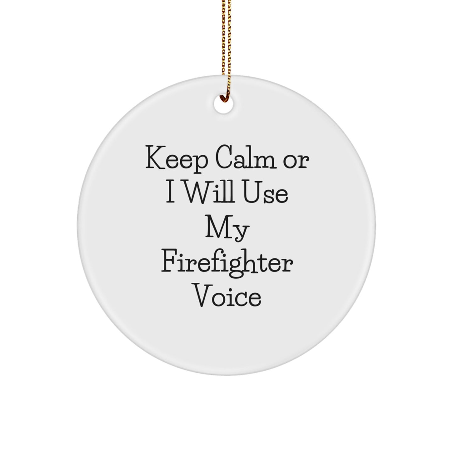 Firefighter Gifts from Friends - Keep Calm Or I Will Use My Firefighter Voice Funny Circle Ornament for Christmas - Image 1