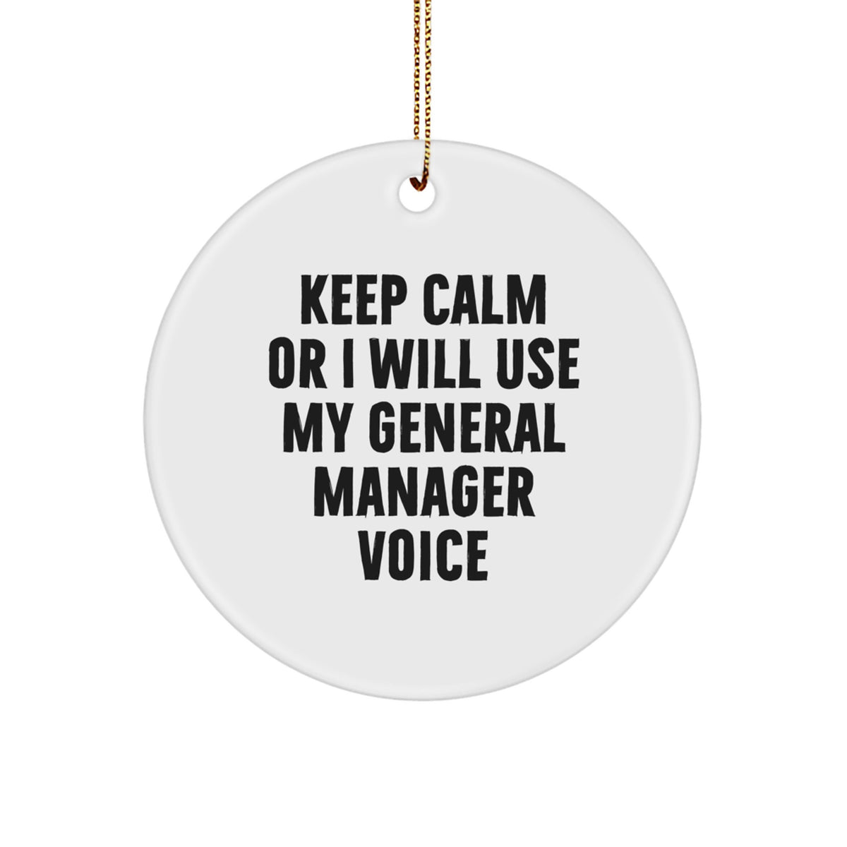 Funny General Manager Gifts from Men for Christmas Unique Circle Ornament - Keep Calm Or I Will Use My General Manager Voice, Cute Office Decor - Image 1