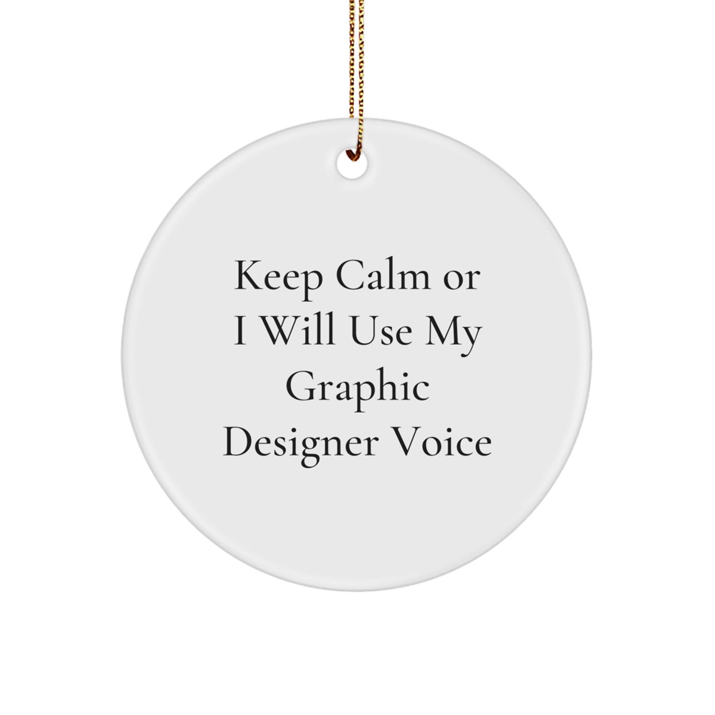 Funny Graphic Designer Gifts from Friends or Family - Keep Calm Graphic Designer Voice Circle Ornament for Christmas - Image 1