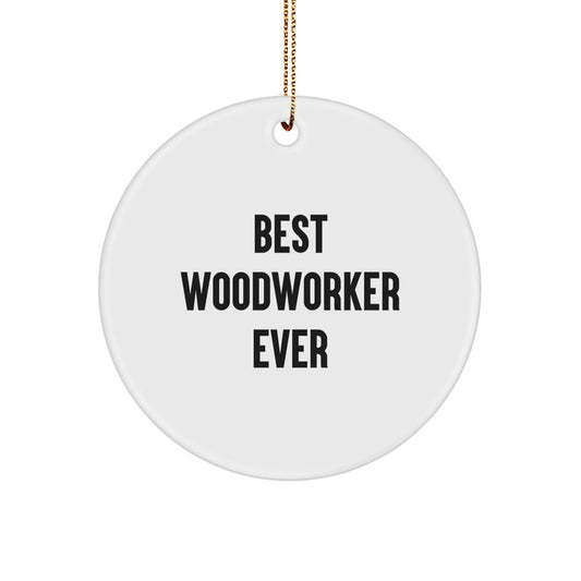 Woodworker Gifts from Best Woodworker Ever Funny Circle Ornament for Christmas, Gifts for Woodworkers, Men, Friends, Family, and Coworkers - Image 1