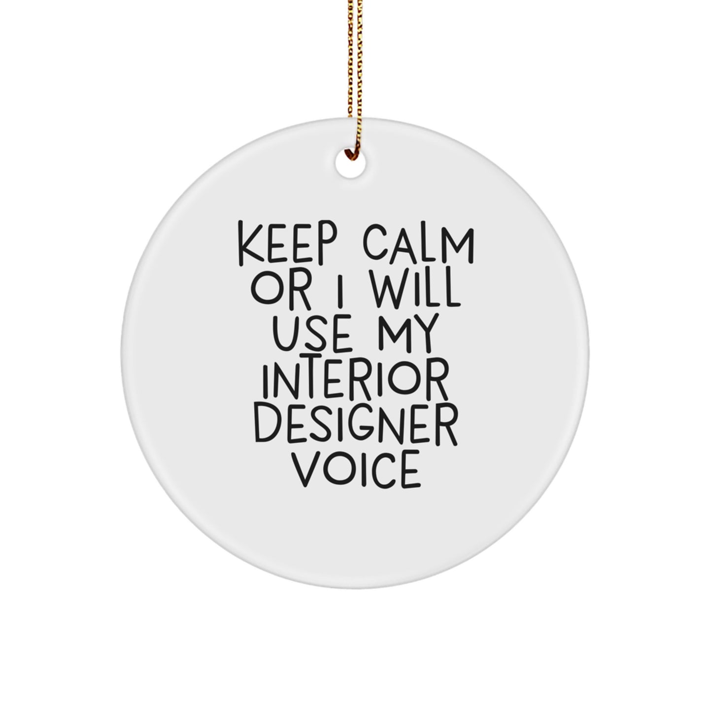 Funny Interior Designer Christmas Unique Gifts from Friends for Men, Women, or Family - 'Keep Calm Or I Will Use My Interior Designer Voice' Circle Ornament - Image 1