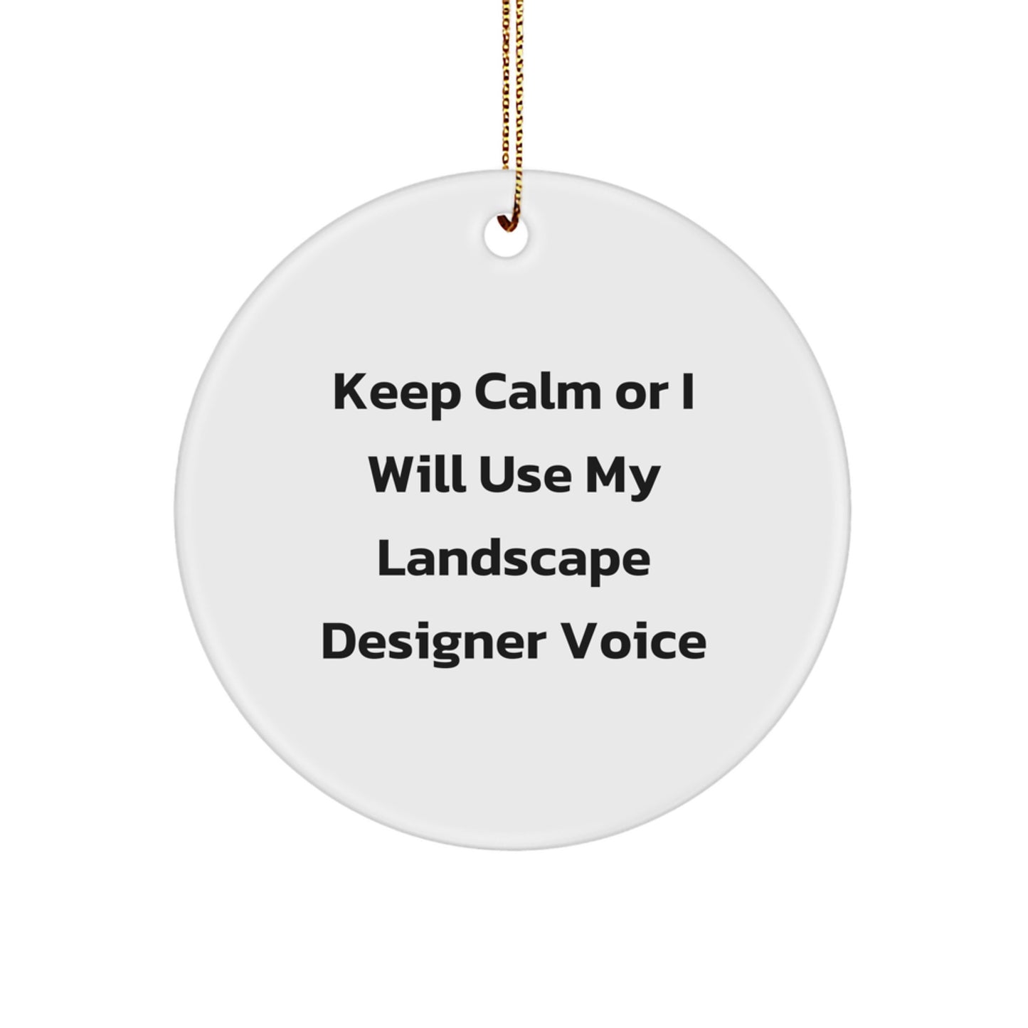 Funny Landscape Designer Gifts from Friends - Christmas Unique Circle Ornament - 'Keep Calm Or I Will Use My Landscape Designer Voice' - Image 1