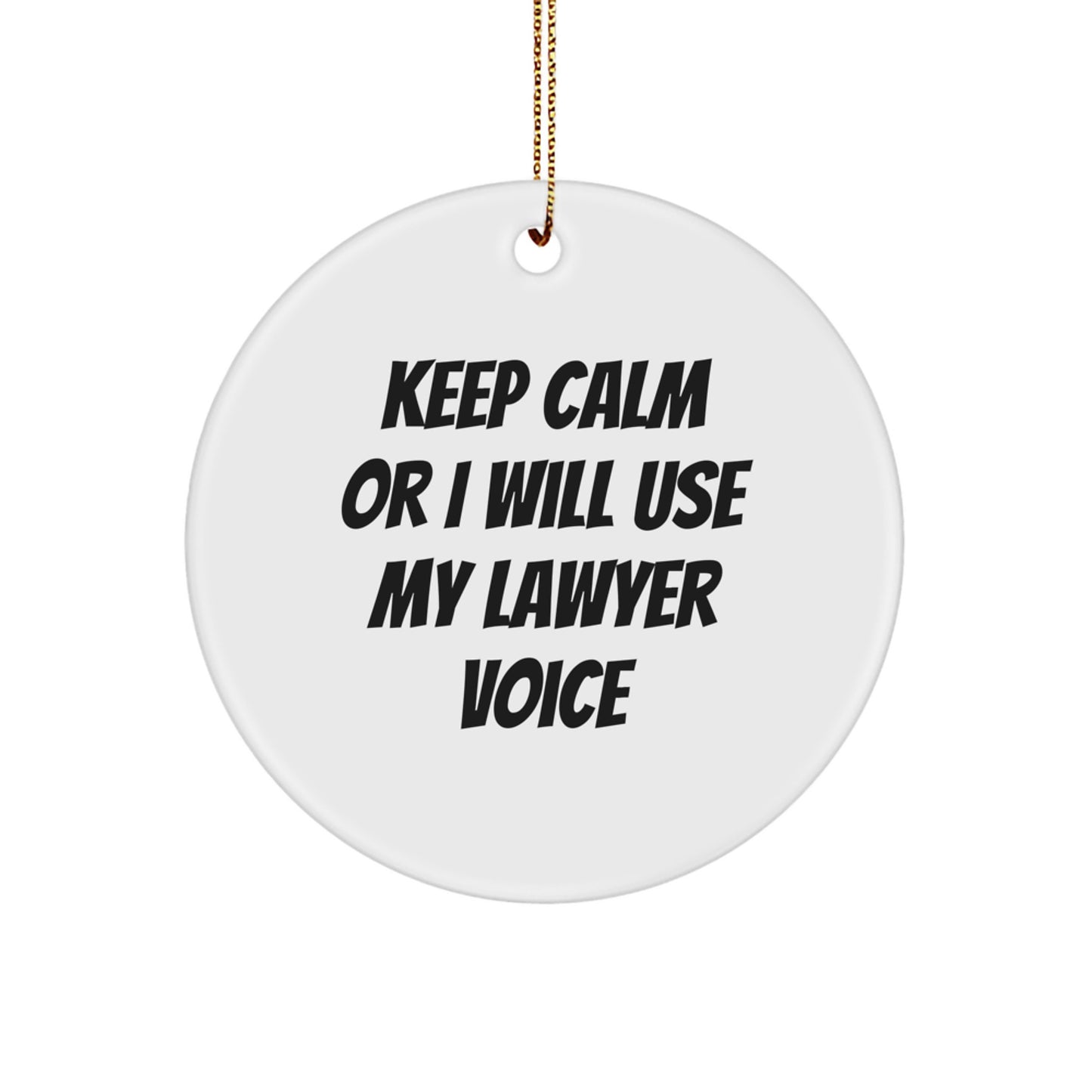 Funny Lawyer Gifts for Men, Unique Christmas Ornaments from Friends, Keep Calm Or I Will Use My Lawyer Voice Circle Ornament for Women - Image 1