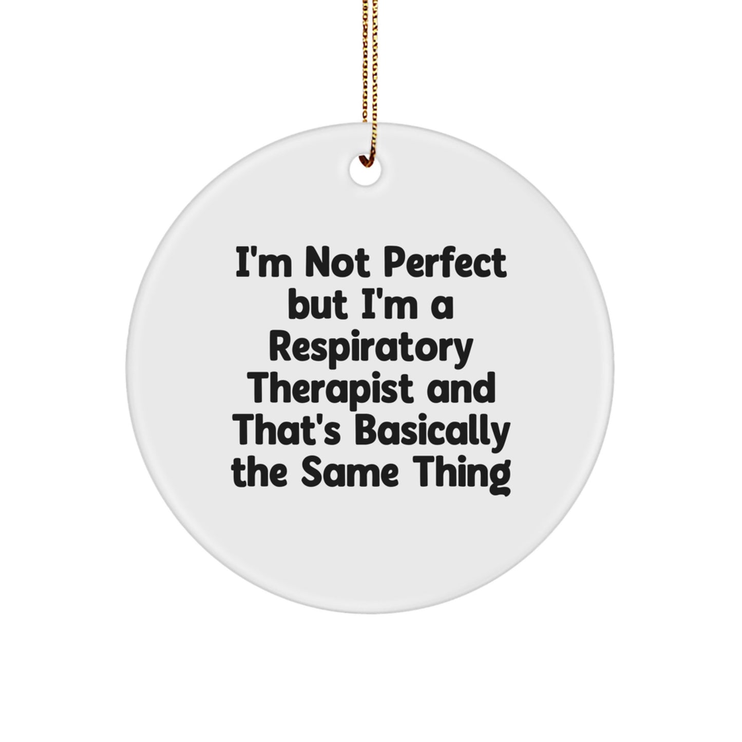 Funny Respiratory Therapist Gifts - I'm Not Perfect But I'm A Respiratory Therapist And That's Basically The Same Thing, Circle Ornament, Christmas Unique Gifts from Friends to Family - Image 1