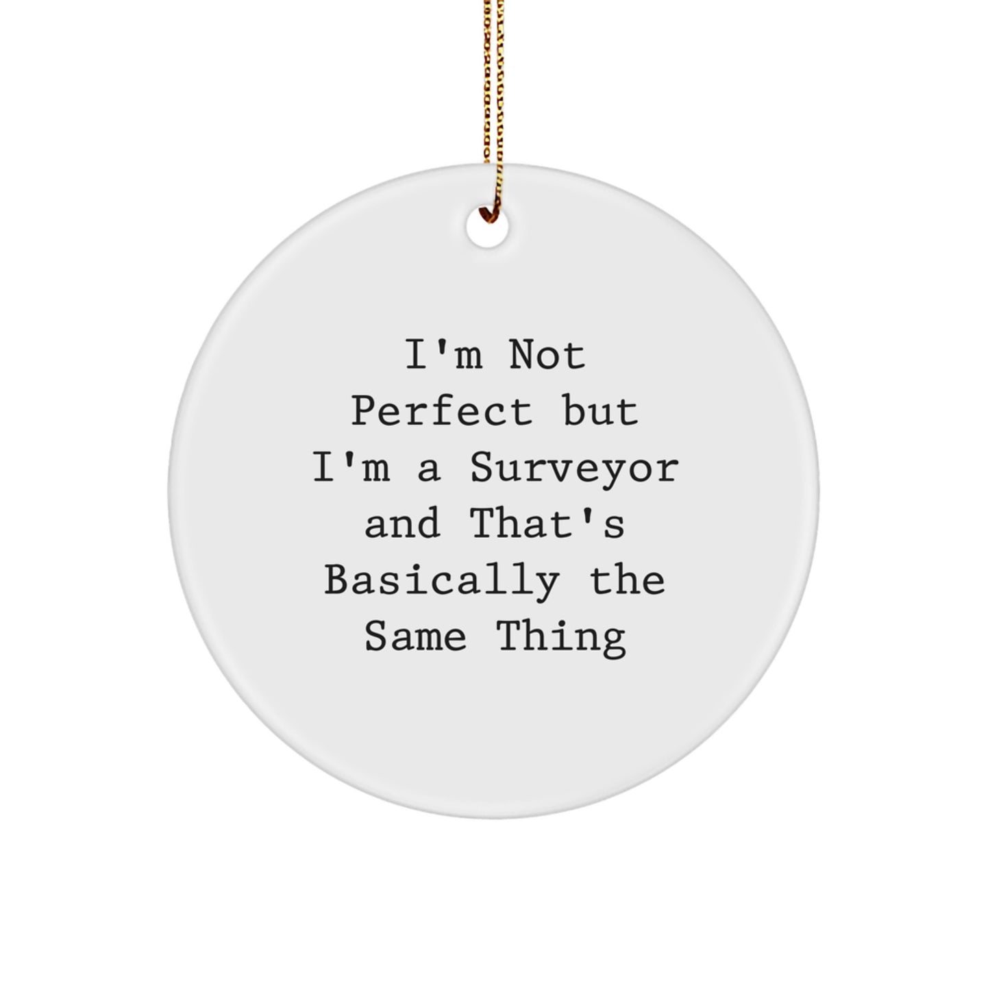 Funny Surveyor Gifts - I'm Not Perfect But I'm A Surveyor And That's Basically The Same Thing Christmas Circle Ornament for Surveyor, Friends, Coworkers, Family - Image 1