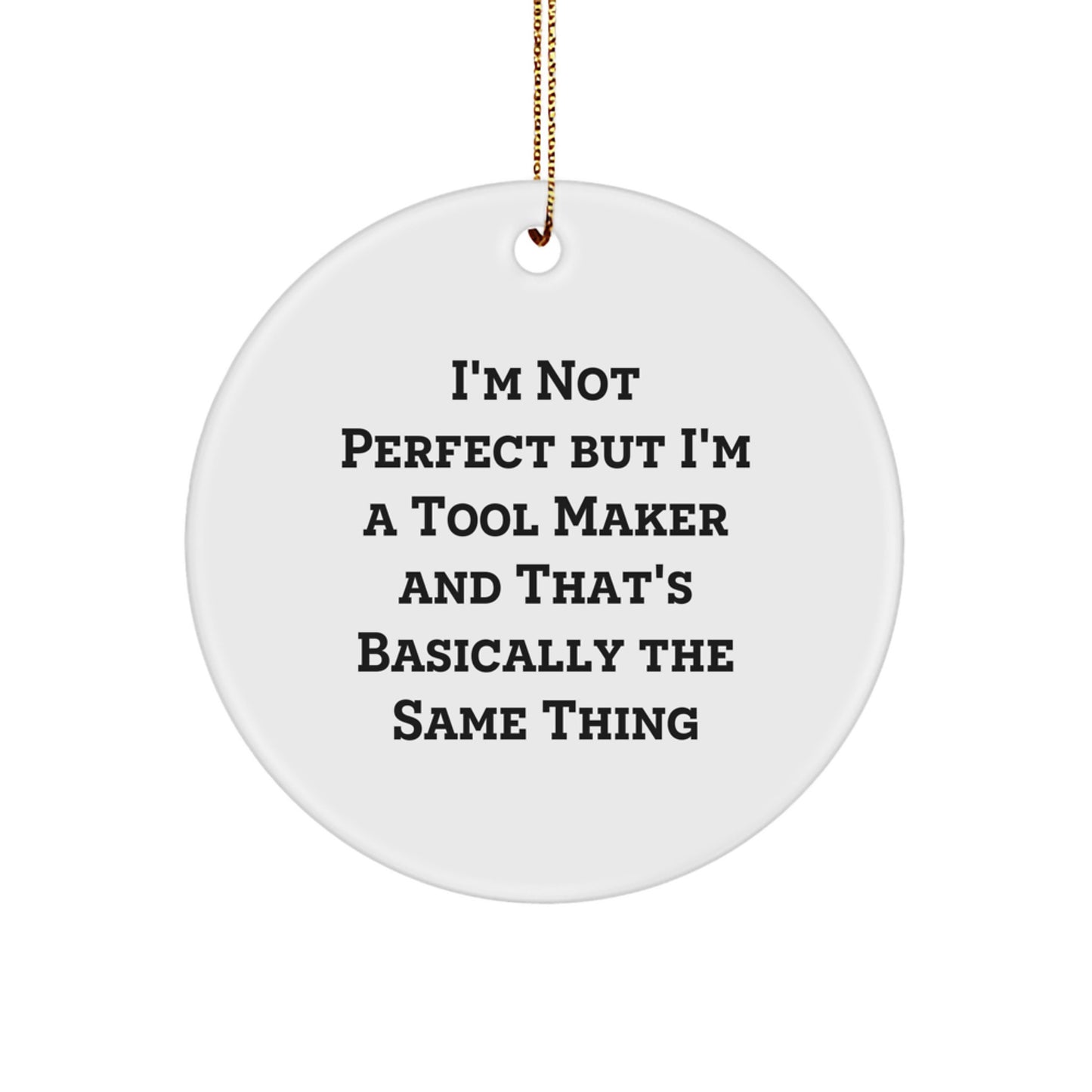 Funny Tool Maker Gifts - 'I'm Not Perfect' Circle Ornament for Christmas, Gifts from Tool Makers to Friends and Family - Image 1