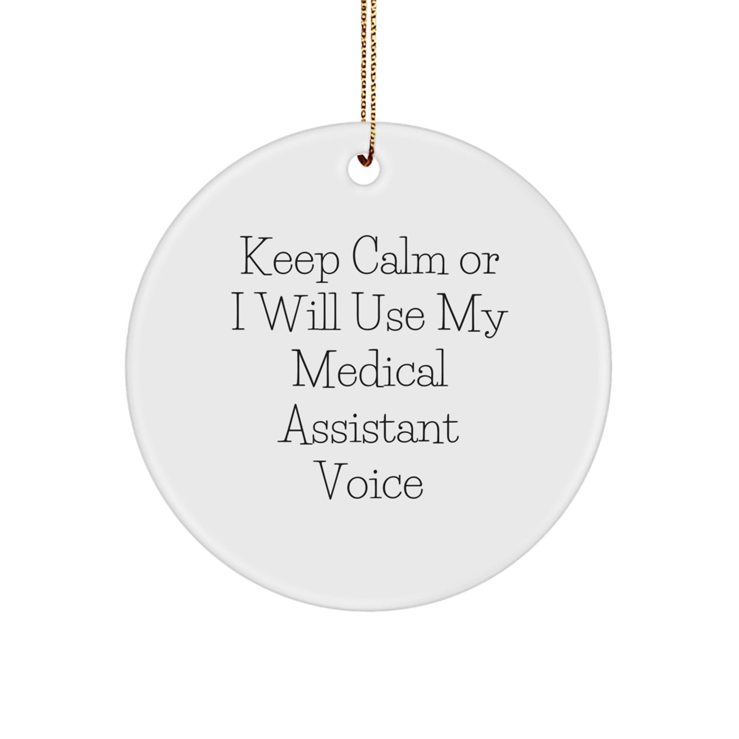 Funny Medical Assistant Christmas Unique Gifts for Men Women Friends Coworkers Family - 'Keep Calm Or I Will Use My Medical Assistant Voice' Circle Ornament - Image 1