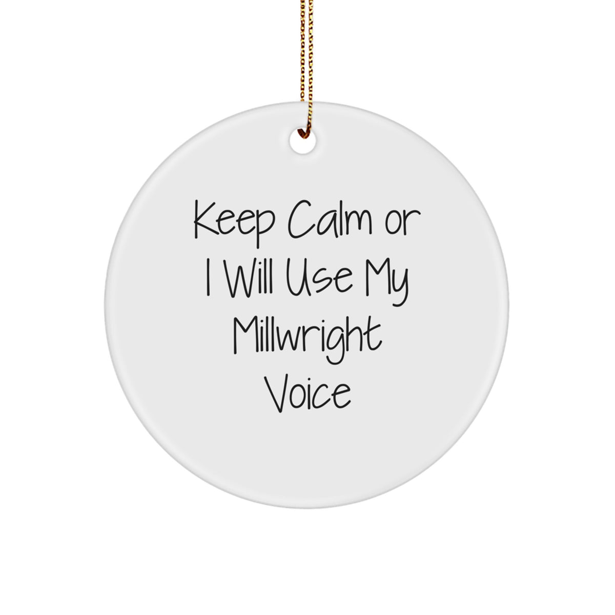 Funny Millwright Christmas Unique Gifts from Friends and Family, Gifts for Millwright Men and Women, Keep Calm or I Will Use My Millwright Voice Circle Ornament - Image 1