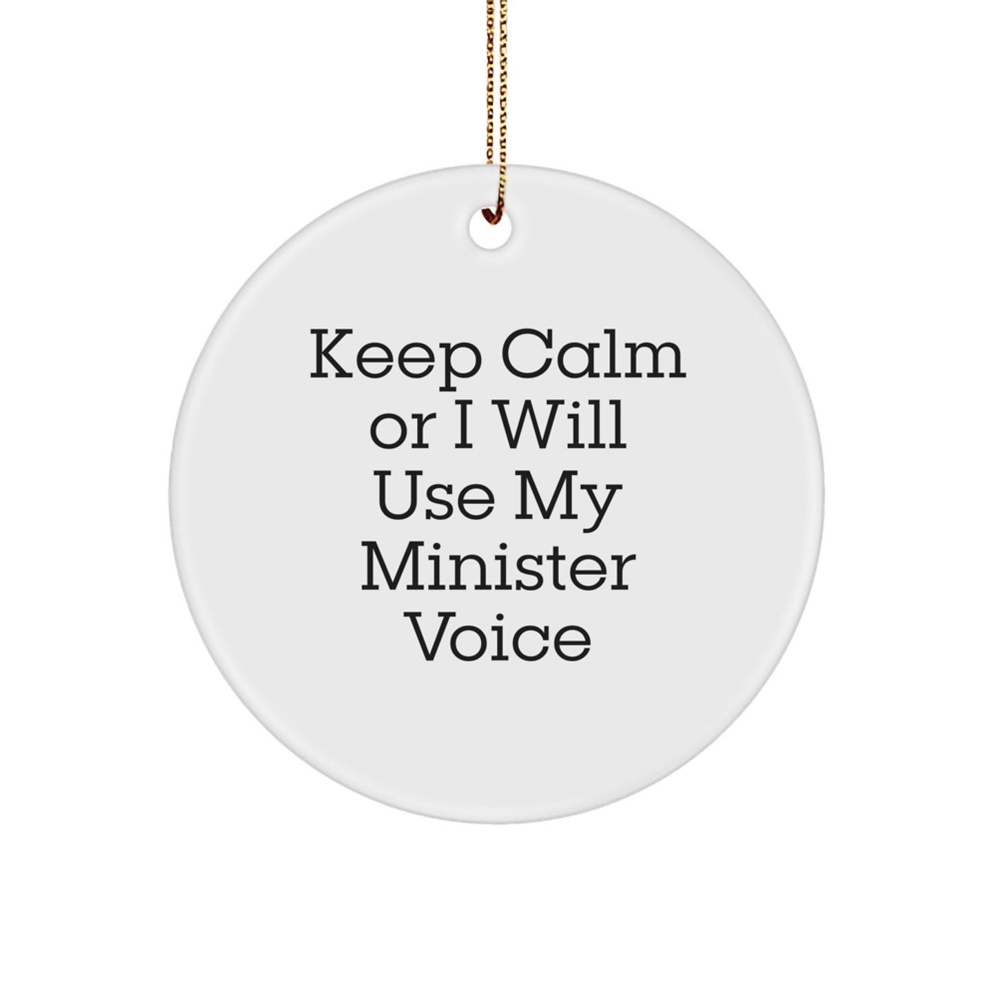 Funny Minister Christmas Unique Gifts from Friends for Minister, Keep Calm Or I Will Use My Minister Voice Circle Ornament - Image 1