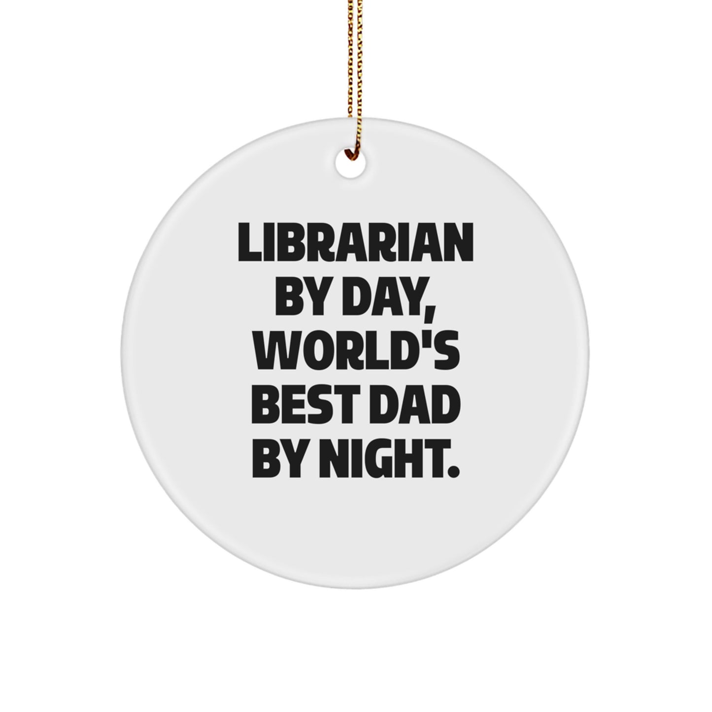 Librarian Gifts by Day, World's Best Dad By Night, Unique Circle Ornament, Funny Quote, Christmas Decorations for Friends and Family - Image 1