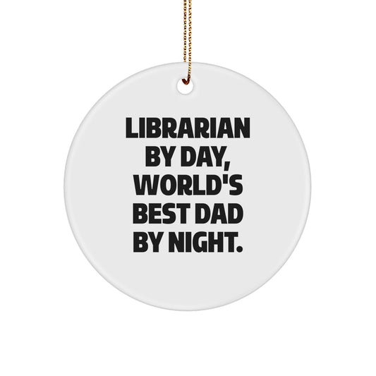 Librarian Gifts by Day, World's Best Dad By Night, Unique Circle Ornament, Funny Quote, Christmas Decorations for Friends and Family - Image 1
