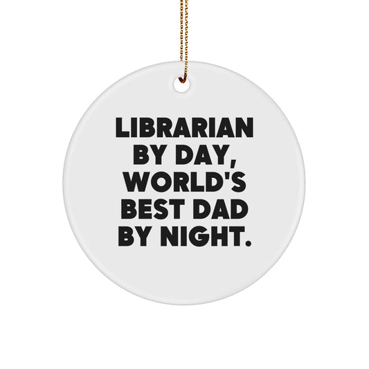 Librarian By Day, World's Best Dad By Night., Funny Librarian Gifts for Christmas, Circle Ornament with Quote, Gifts from Dad for Librarian - Image 1