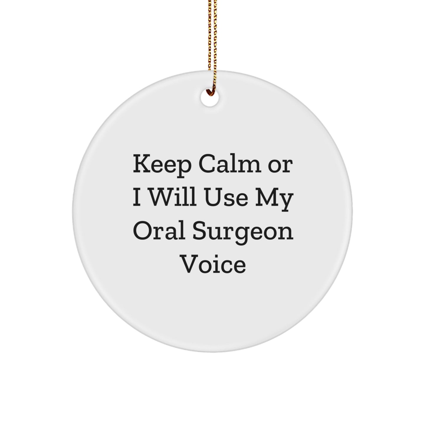 Funny Oral Surgeon Gifts for Christmas - 'Keep Calm Or I Will Use My Oral Surgeon Voice' Circle Ornament from Friends, Family or Coworkers - Image 1