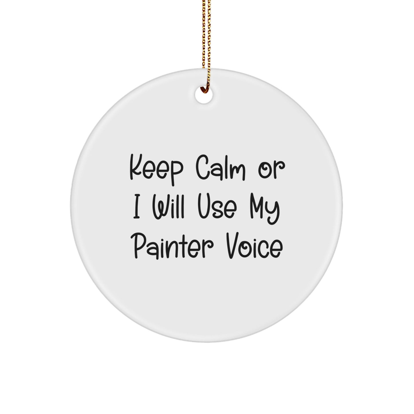 Painter Gifts from Friends: Funny White Circle Ornament for Christmas - 'Keep Calm Or I Will Use My Painter Voice' - Image 1