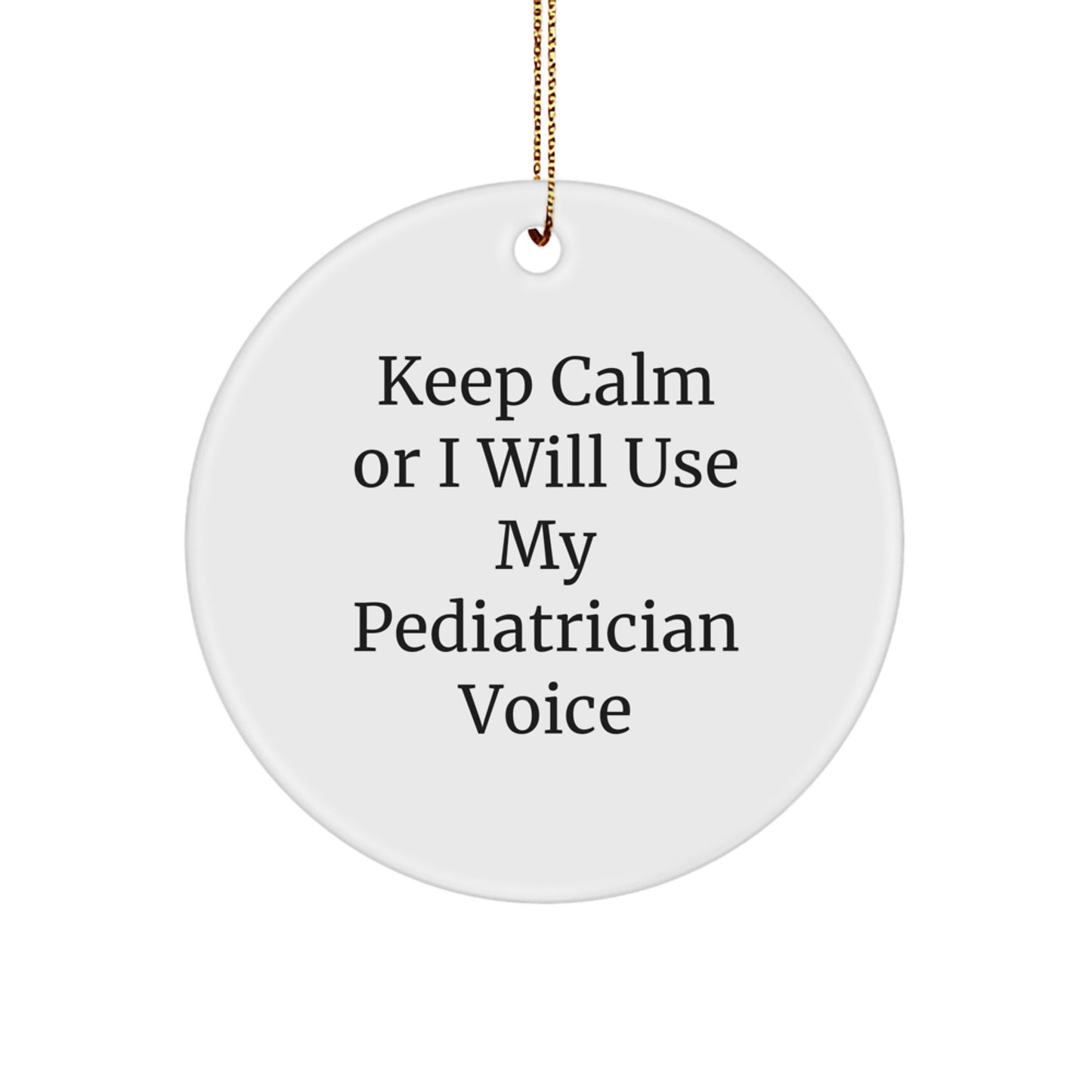 Funny Pediatrician Gifts from Family, Enjoy Christmas Unique Gifts for Pediatricians, 'Keep Calm Or I Will Use My Pediatrician Voice' Circle Ornament - Image 1