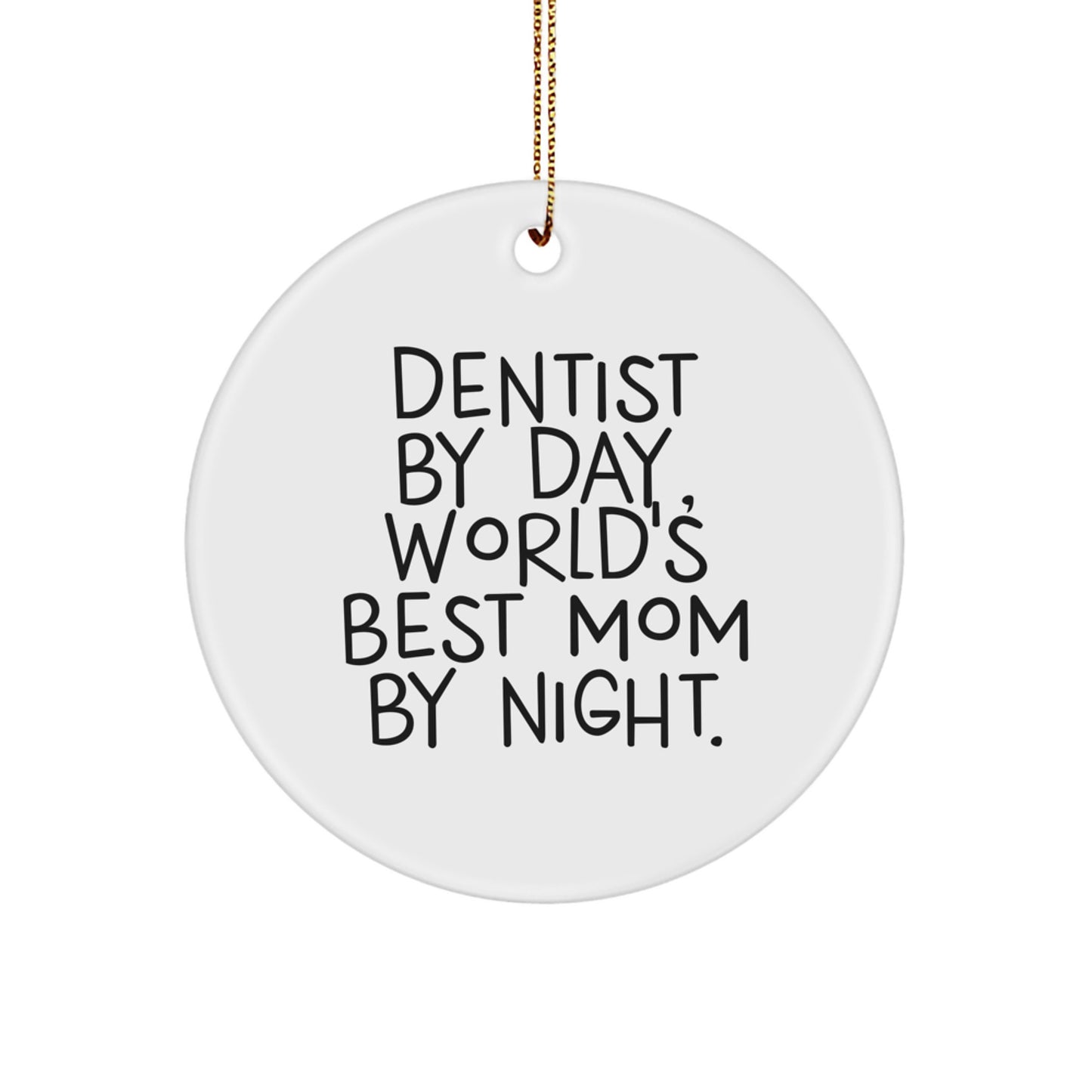Funny Dentist Gifts from Mom for World's Best Dentist by Christmas - Circle Ornament - Image 1