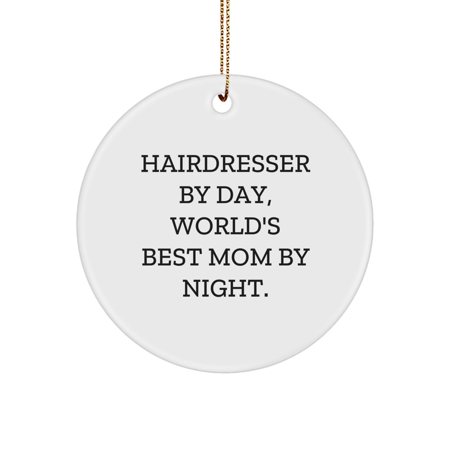 Hairdresser Gifts from Women, Circle Ornament for Hairdresser By Day, World's Best Mom By Night., Funny Christmas Ornament for Her - Image 1