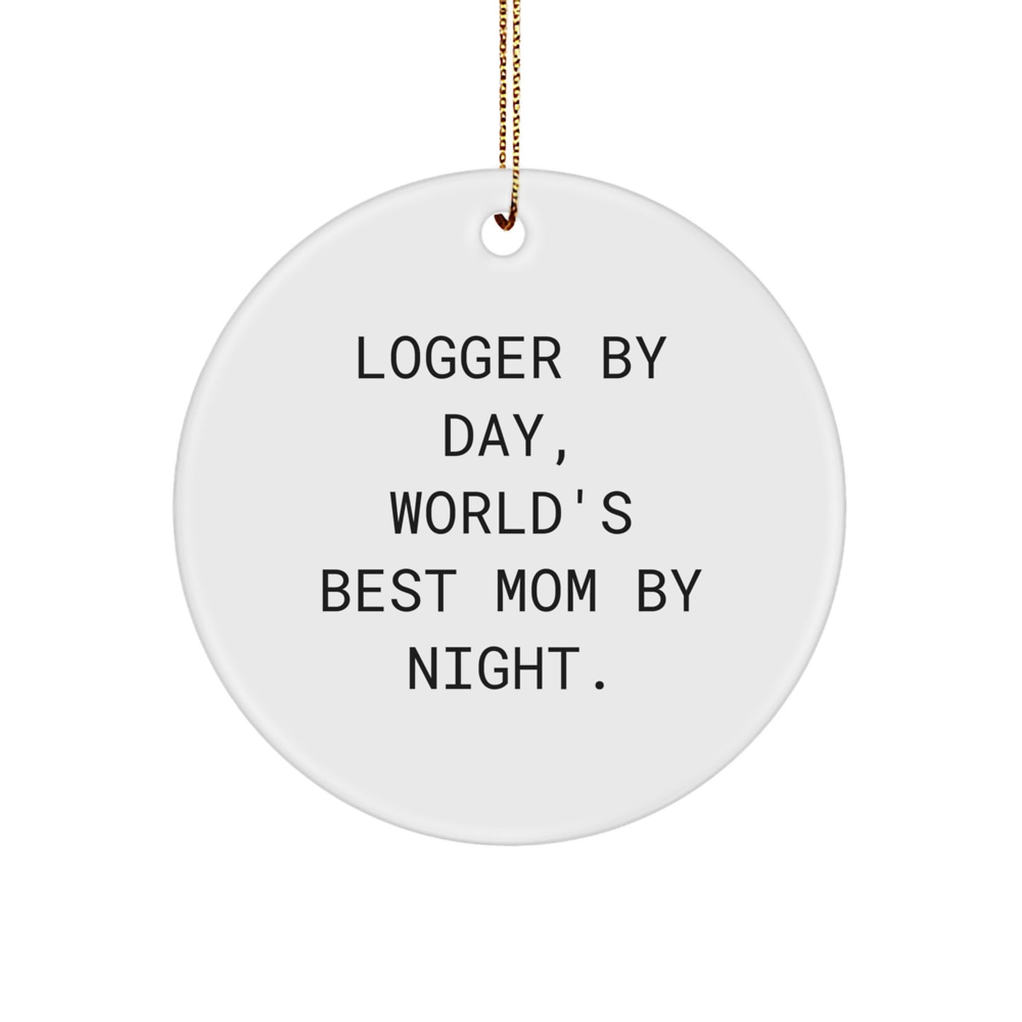 Logger Gifts: Circle Ornament with 'Logger By Day, World's Best Mom By Night.' Quote - Gifts from Family, Unique Christmas Unique Gifts for Logger - Image 1