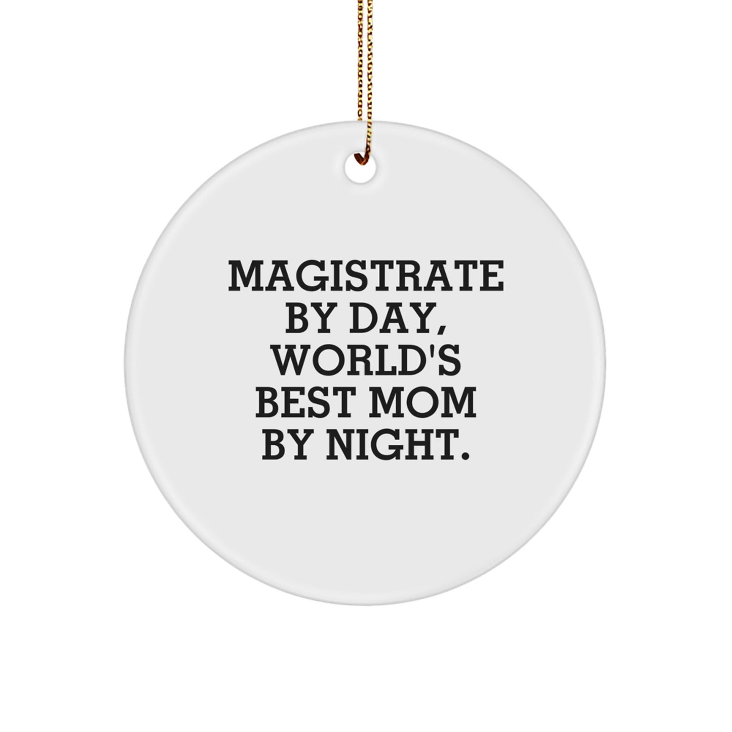 Magistrate Gifts Funny Circle Ornament White Mom By Night Christmas Edition Gifts from Mom to Magistrate - Image 1