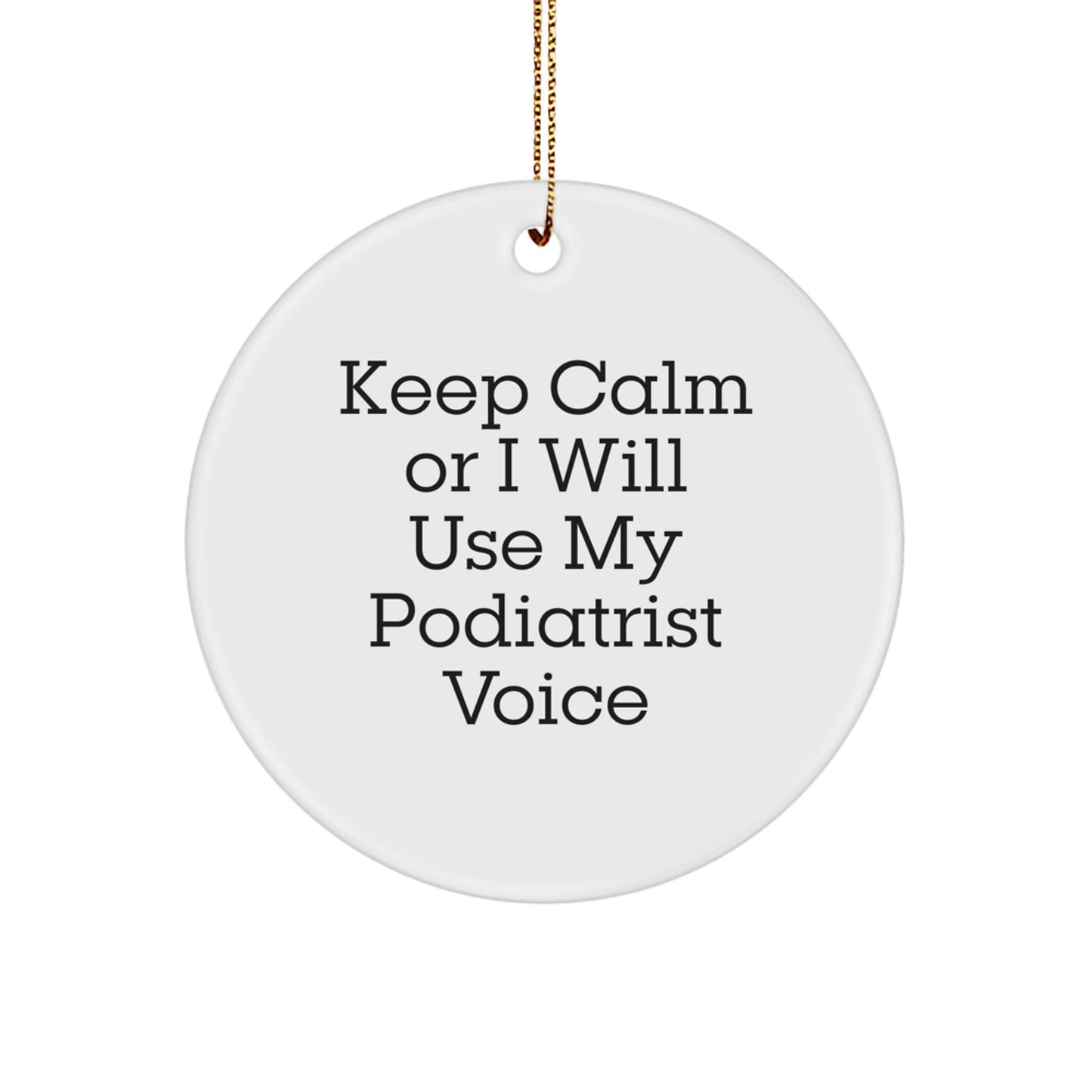 Funny Podiatrist Gifts from Friends for Christmas Unique Circle Ornament Keep Calm Or I Will Use My Podiatrist Voice - Image 1