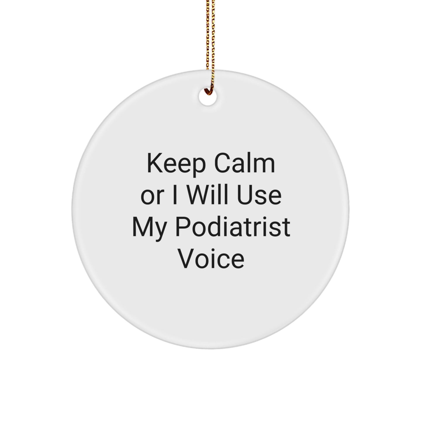 Funny Podiatrist Gifts from Friends for Christmas Unique Ornaments, 'Keep Calm Or I Will Use My Podiatrist Voice' Circle Ornament, White, Durable MDF, High-Gloss Finish - Image 1