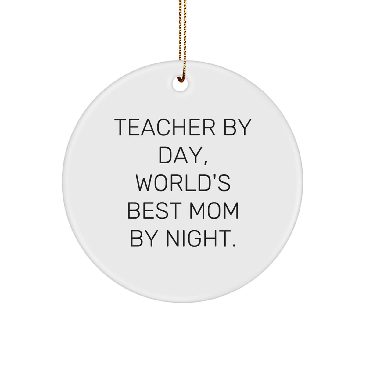 Funny Teacher Gifts Circle Ornament, 'Teacher By Day, World's Best Mom By Night.', Unique Christmas Decorations for Teacher, Gifts from Mom, Gifts for Teacher - Image 1
