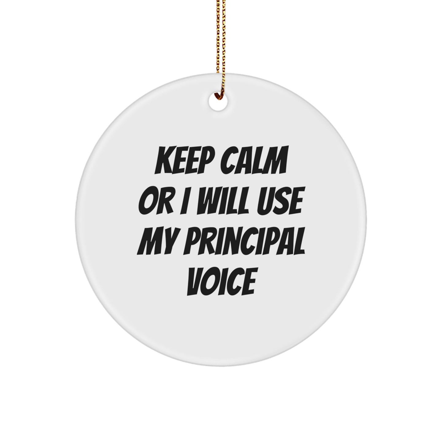 Funny Principal Gifts for Christmas - 'Keep Calm Or I Will Use My Principal Voice' Circle Ornament, Personalized Gift for Men, Women, Friends, Family - Image 1