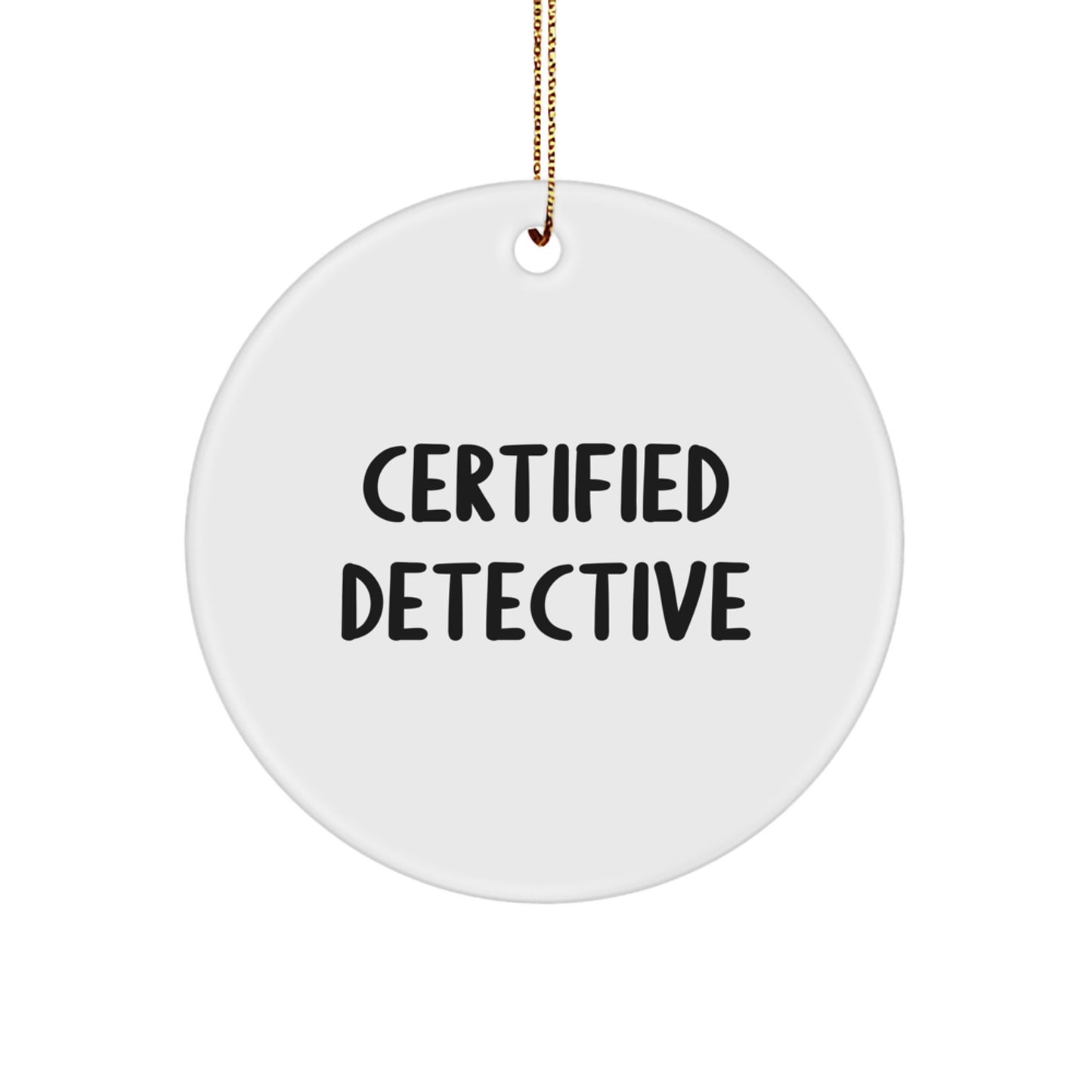 Funny Detective Gifts, Certified Detective Christmas Circle Ornament, Gifts for Men, Family, Friends, Coworkers with Inspirational Quote - Image 1