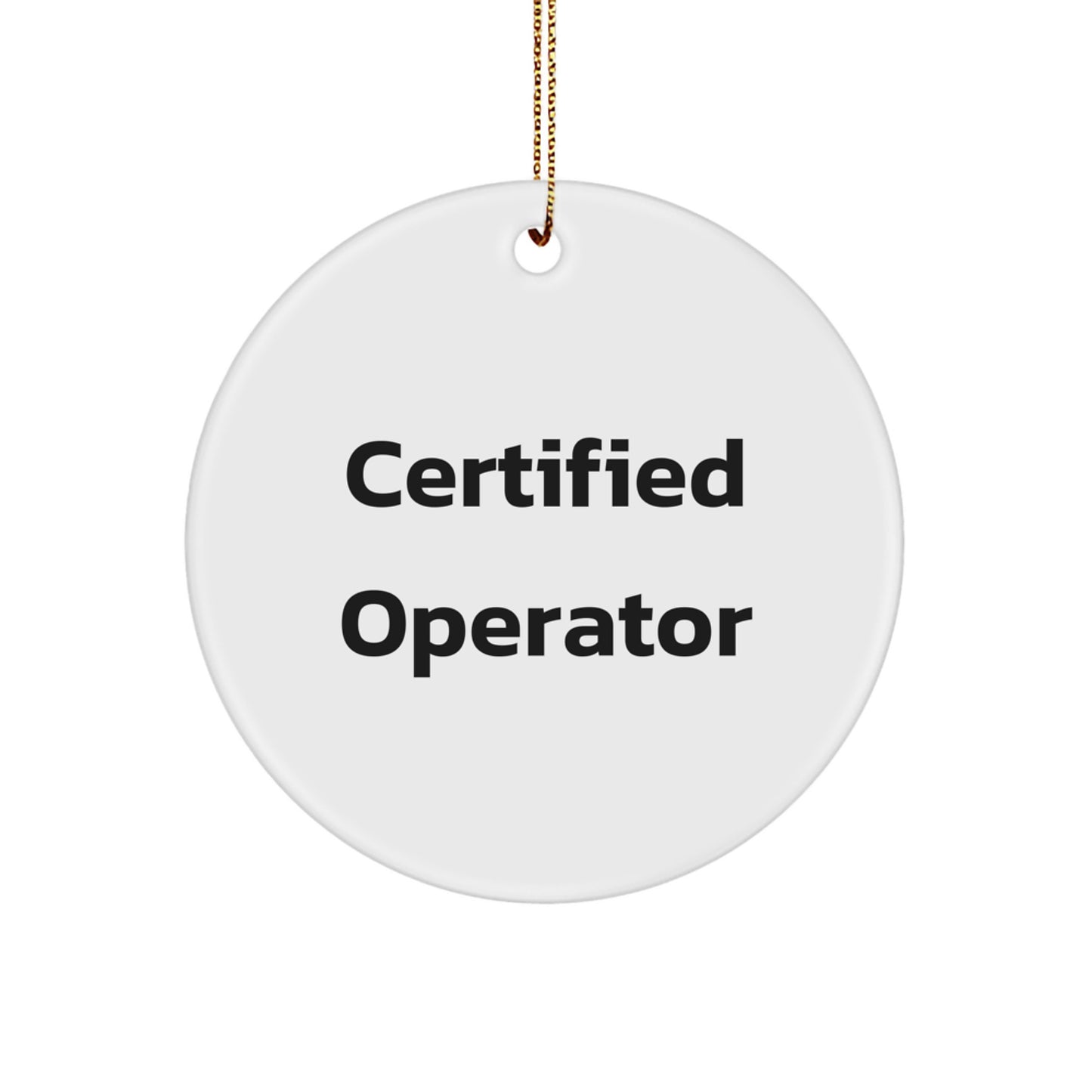 Funny Quote Gifts from Men to Operator, Circle Ornament for Christmas Unique Operator Gifts, Certified Operator MDF Circle Shaped - Image 1