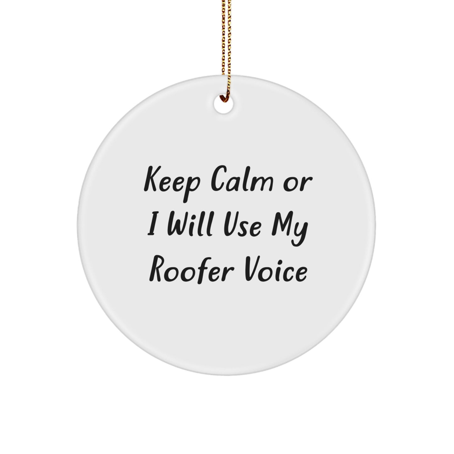Funny Roofer Gifts from Friends, Keep Calm Or I Will Use My Roofer Voice Circle Ornament, Christmas Unique Gifts for Roofer Men and Women - Image 1