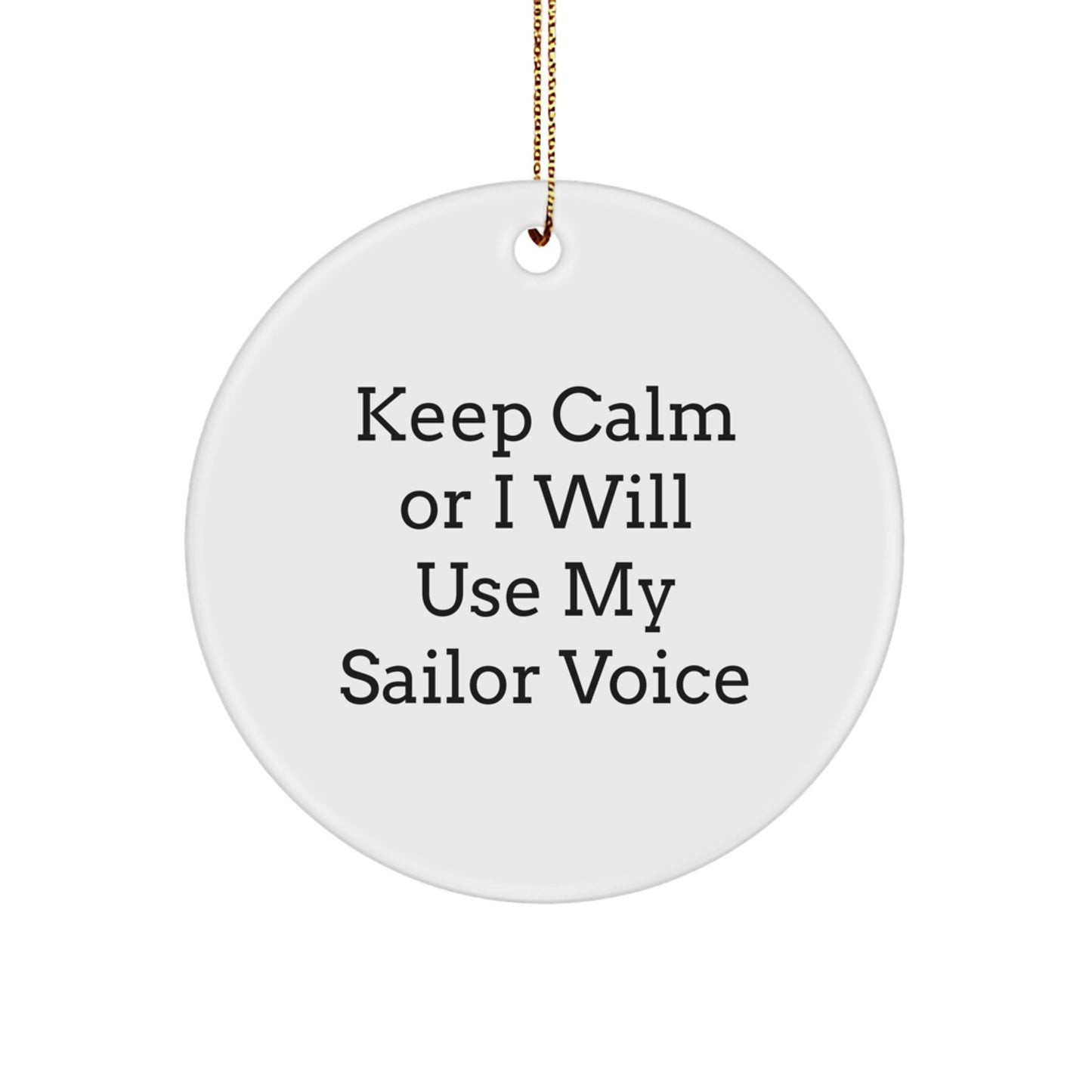 Sailor Gifts from Friends, Unique Christmas Unique Gifts for Men, Keep Calm Or I Will Use My Sailor Voice Circle Ornament - Image 1