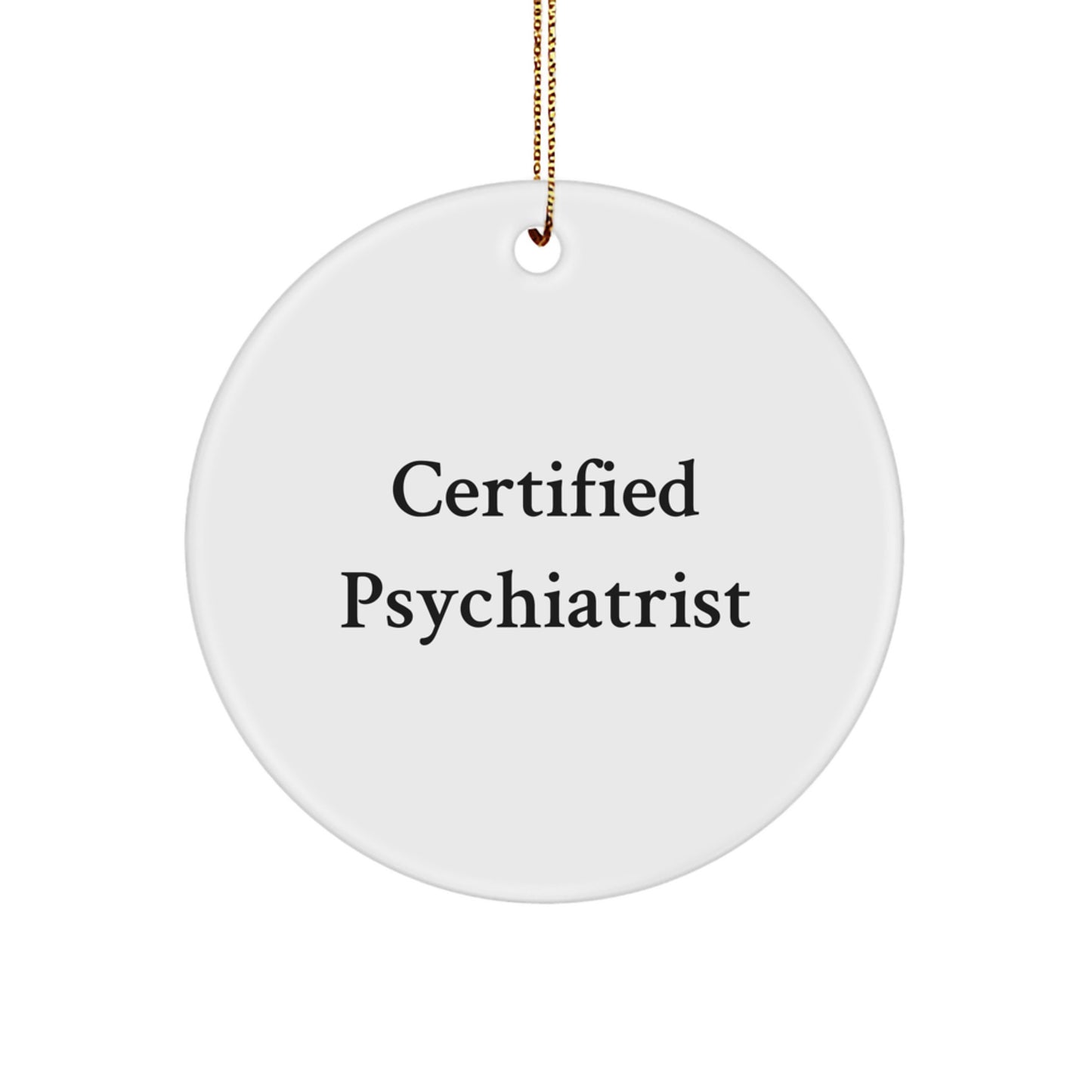 Certified Psychiatrist Gifts from Family, Friends, or Coworkers - Funny Circle Ornament for Christmas - Image 1