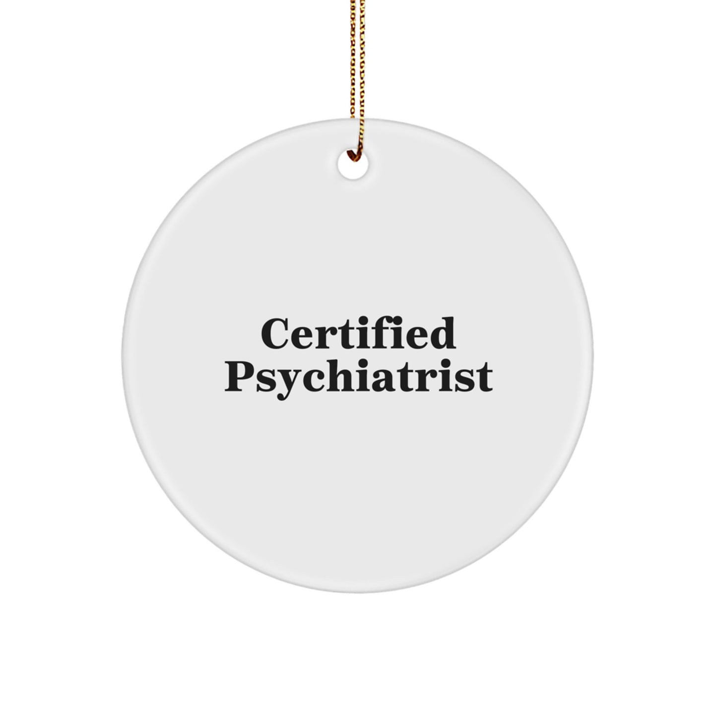 Funny Psychiatrist Gifts for Men, Women, or Friends - Circle Ornament, Certified Psychiatrist Quote on Christmas Unique Gifts from Family - Image 1