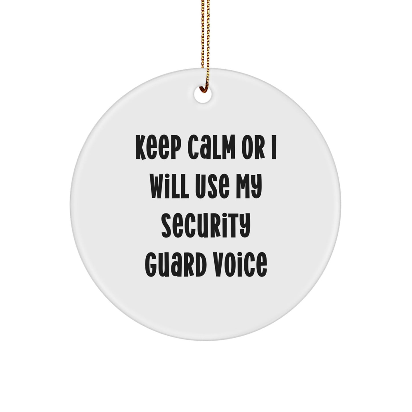 Funny Security Guard Gifts from Friends and Family for Men Women Coworkers - Christmas Unique Circle Ornament with 'Keep Calm Or I Will Use My Security Guard Voice' - Image 1